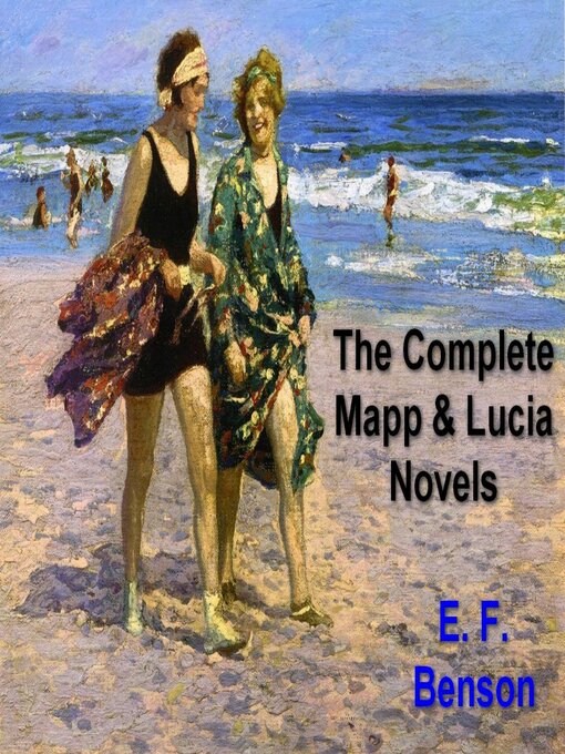 Title details for The Complete Mapp and Lucia Novels by E. F. Benson - Available